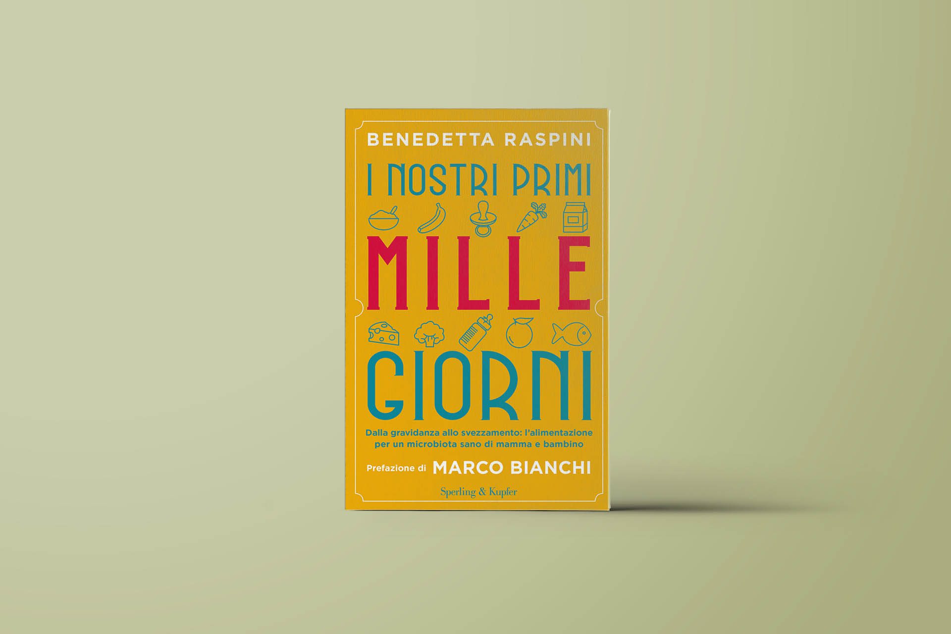 I nostri primi mille giorni. Dalla gravidanza allo svezzamento:  l'alimentazione per un microbiota sano di mamma e bambino - Benedetta  Raspini - Libro - Mondadori Store